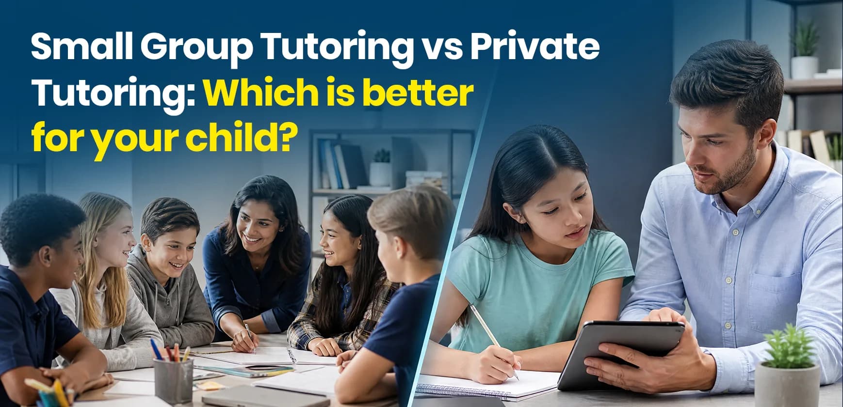 Small Group Tutoring vs Private Tutoring: Which Is Better for Your Child